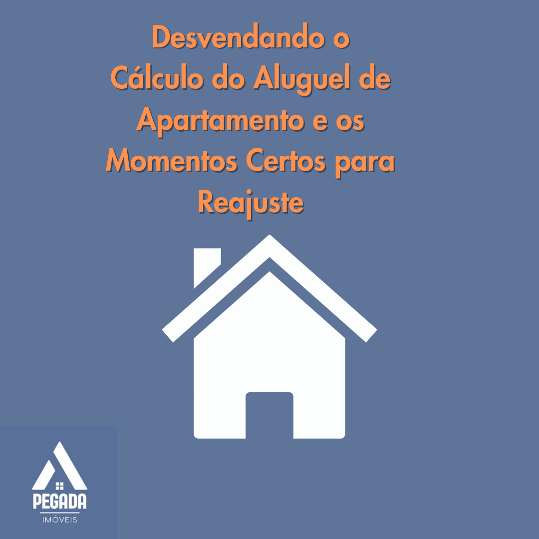 Desvendando o Cálculo do Aluguel de Apartamento e os Momentos Certos para Reajuste